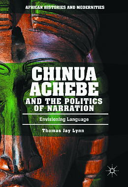 E-Book (pdf) Chinua Achebe and the Politics of Narration von Thomas Jay Lynn