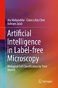 E-Book (pdf) Artificial Intelligence in Label-free Microscopy von Ata Mahjoubfar, Claire Lifan Chen, Bahram Jalali