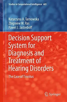 E-Book (pdf) Decision Support System for Diagnosis and Treatment of Hearing Disorders von Katarzyna A. Tarnowska, Zbigniew W. Ras, Pawel J. Jastreboff