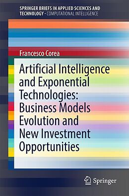 E-Book (pdf) Artificial Intelligence and Exponential Technologies: Business Models Evolution and New Investment Opportunities von Francesco Corea