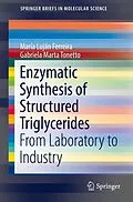 E-Book (pdf) Enzymatic Synthesis of Structured Triglycerides von María Luján Ferreira, Gabriela Marta Tonetto