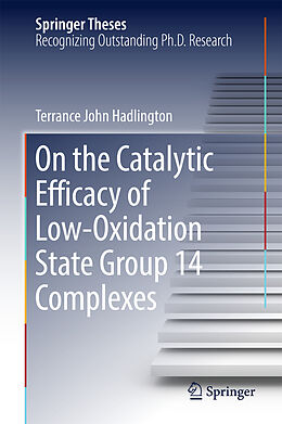 Fester Einband On the Catalytic Efficacy of Low-Oxidation State Group 14 Complexes von Terrance John Hadlington