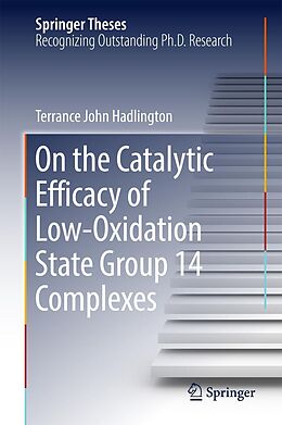 E-Book (pdf) On the Catalytic Efficacy of Low-Oxidation State Group 14 Complexes von Terrance John Hadlington