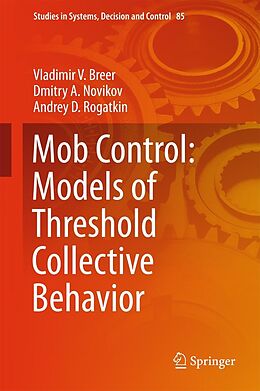 E-Book (pdf) Mob Control: Models of Threshold Collective Behavior von Vladimir V. Breer, Dmitry A. Novikov, Andrey D. Rogatkin