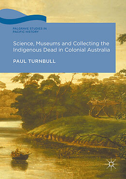 Livre Relié Science, Museums and Collecting the Indigenous Dead in Colonial Australia de Paul Turnbull