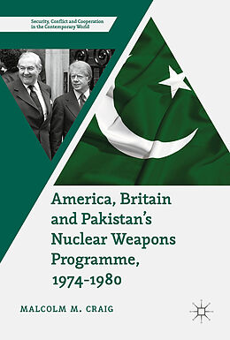 Livre Relié America, Britain and Pakistan s Nuclear Weapons Programme, 1974-1980 de Malcolm M. Craig