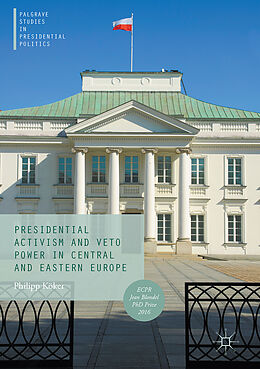 Livre Relié Presidential Activism and Veto Power in Central and Eastern Europe de Philipp Köker