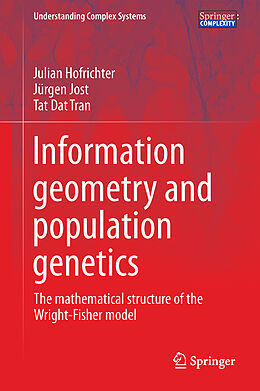 Livre Relié Information Geometry and Population Genetics de Julian Hofrichter, Tat Dat Tran, Jürgen Jost