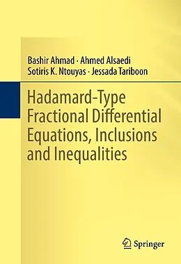 E-Book (pdf) Hadamard-Type Fractional Differential Equations, Inclusions and Inequalities von Bashir Ahmad, Ahmed Alsaedi, Sotiris K. Ntouyas