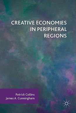 Fester Einband Creative Economies in Peripheral Regions von James A. Cunningham, Patrick Collins