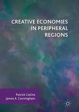 E-Book (pdf) Creative Economies in Peripheral Regions von Patrick Collins, James A. Cunningham