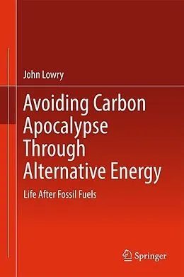 E-Book (pdf) Avoiding Carbon Apocalypse Through Alternative Energy von John Lowry
