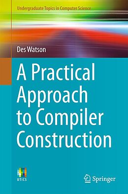 eBook (pdf) A Practical Approach to Compiler Construction de Des Watson