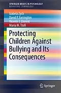 E-Book (pdf) Protecting Children Against Bullying and Its Consequences von Izabela Zych, David P. Farrington, Vicente J. Llorent