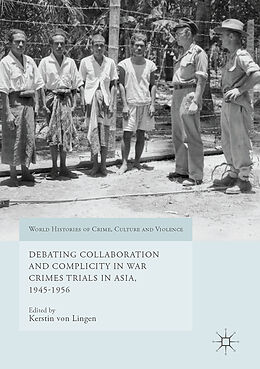 Livre Relié Debating Collaboration and Complicity in War Crimes Trials in Asia, 1945-1956 de 