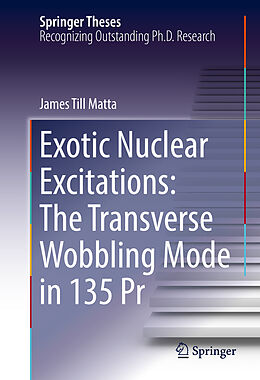 Fester Einband Exotic Nuclear Excitations: The Transverse Wobbling Mode in 135 Pr von James Till Matta
