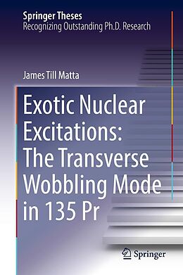 E-Book (pdf) Exotic Nuclear Excitations: The Transverse Wobbling Mode in 135 Pr von James Till Matta