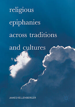 Livre Relié Religious Epiphanies Across Traditions and Cultures de James Kellenberger