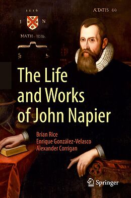 E-Book (pdf) The Life and Works of John Napier von Brian Rice, Enrique González-Velasco, Alexander Corrigan