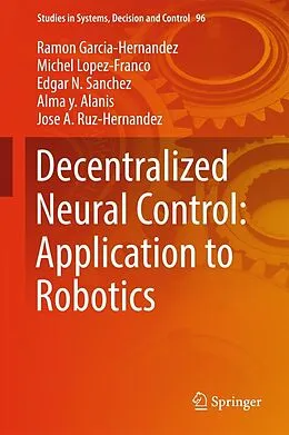 E-Book (pdf) Decentralized Neural Control: Application to Robotics von Ramon Garcia-Hernandez, Michel Lopez-Franco, Edgar N. Sanchez