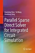 E-Book (pdf) Parallel Sparse Direct Solver for Integrated Circuit Simulation von Xiaoming Chen, Yu Wang, Huazhong Yang