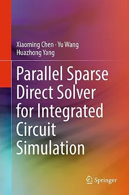 E-Book (pdf) Parallel Sparse Direct Solver for Integrated Circuit Simulation von Xiaoming Chen, Yu Wang, Huazhong Yang