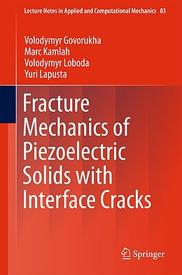 E-Book (pdf) Fracture Mechanics of Piezoelectric Solids with Interface Cracks von Volodymyr Govorukha, Marc Kamlah, Volodymyr Loboda