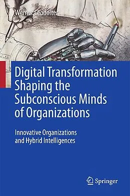 E-Book (pdf) Digital Transformation Shaping the Subconscious Minds of Organizations von Werner Leodolter