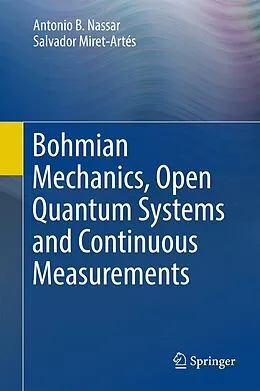 E-Book (pdf) Bohmian Mechanics, Open Quantum Systems and Continuous Measurements von Antonio B. Nassar, Salvador Miret-Artés
