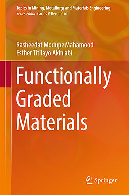Livre Relié Functionally Graded Materials de Rasheedat Modupe Mahamood, Esther Titilayo Akinlabi