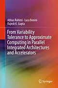 E-Book (pdf) From Variability Tolerance to Approximate Computing in Parallel Integrated Architectures and Accelerators von Abbas Rahimi, Luca Benini, Rajesh K. Gupta