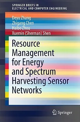 E-Book (pdf) Resource Management for Energy and Spectrum Harvesting Sensor Networks von Deyu Zhang, Zhigang Chen, Haibo Zhou