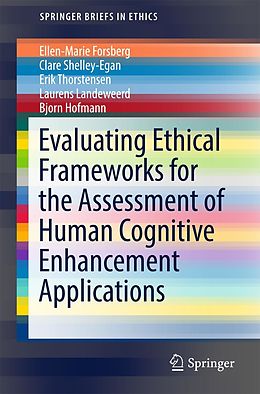 E-Book (pdf) Evaluating Ethical Frameworks for the Assessment of Human Cognitive Enhancement Applications von Ellen-Marie Forsberg, Clare Shelley-Egan, Erik Thorstensen