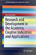 E-Book (pdf) Research and Development in the Academy, Creative Industries and Applications von Rae Earnshaw
