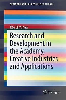 E-Book (pdf) Research and Development in the Academy, Creative Industries and Applications von Rae Earnshaw