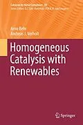 E-Book (pdf) Homogeneous Catalysis with Renewables von Arno Behr, Andreas J. Vorholt