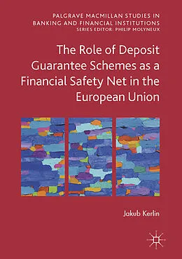 E-Book (pdf) The Role of Deposit Guarantee Schemes as a Financial Safety Net in the European Union von Jakub Kerlin
