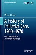 E-Book (pdf) A History of Palliative Care, 1500-1970 von Michael Stolberg