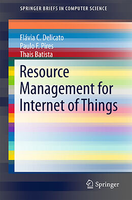 Couverture cartonnée Resource Management for Internet of Things de Flávia C. Delicato, Thais Batista, Paulo F. Pires