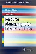 E-Book (pdf) Resource Management for Internet of Things von Flávia C. Delicato, Paulo F. Pires, Thais Batista