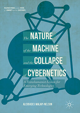 Livre Relié The Nature of the Machine and the Collapse of Cybernetics de Alcibiades Malapi-Nelson