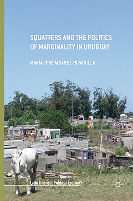 Livre Relié Squatters and the Politics of Marginality in Uruguay de María José Álvarez-Rivadulla