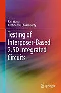 E-Book (pdf) Testing of Interposer-Based 2.5D Integrated Circuits von Ran Wang, Krishnendu Chakrabarty