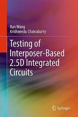 E-Book (pdf) Testing of Interposer-Based 2.5D Integrated Circuits von Ran Wang, Krishnendu Chakrabarty