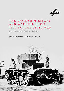 Livre Relié The Spanish Military and Warfare from 1899 to the Civil War de José Vicente Herrero Pérez