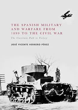 E-Book (pdf) The Spanish Military and Warfare from 1899 to the Civil War von José Vicente Herrero Pérez