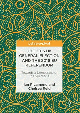 E-Book (pdf) The 2015 UK General Election and the 2016 EU Referendum von Ian R. Lamond, Chelsea Reid