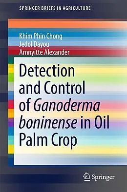 E-Book (pdf) Detection and Control of Ganoderma boninense in Oil Palm Crop von Khim Phin Chong, Jedol Dayou, Arnnyitte Alexander