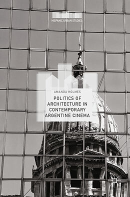 Livre Relié Politics of Architecture in Contemporary Argentine Cinema de Amanda Holmes