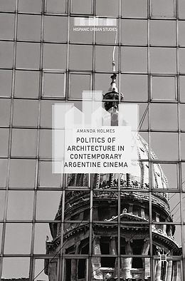 eBook (pdf) Politics of Architecture in Contemporary Argentine Cinema de Amanda Holmes